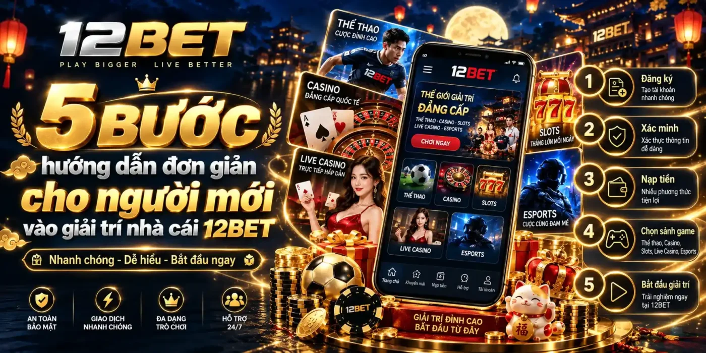 12BET 14 Hướng dẫn đơn giản cho người mới vào 12BET